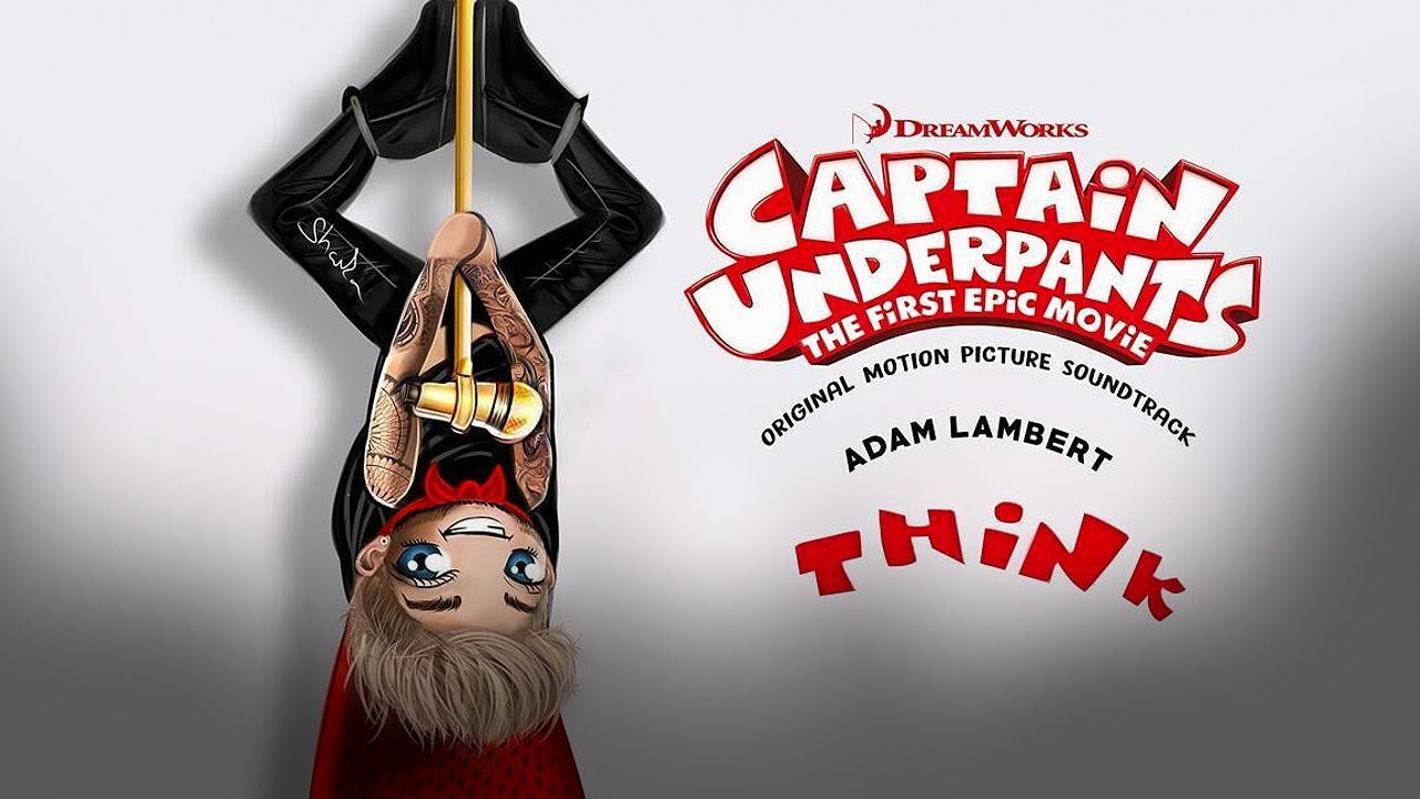 Adam Lambert – Think (Captain Underpants: The First Epic Movie soundtrack)