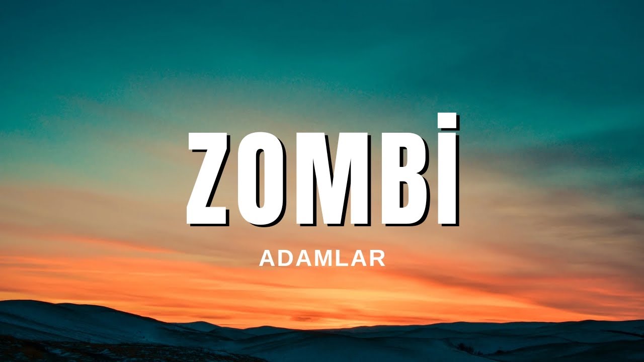 Adamlar - Zombi (Sözleri & Lyrics) Ciğerimi deliveren aşkı görün