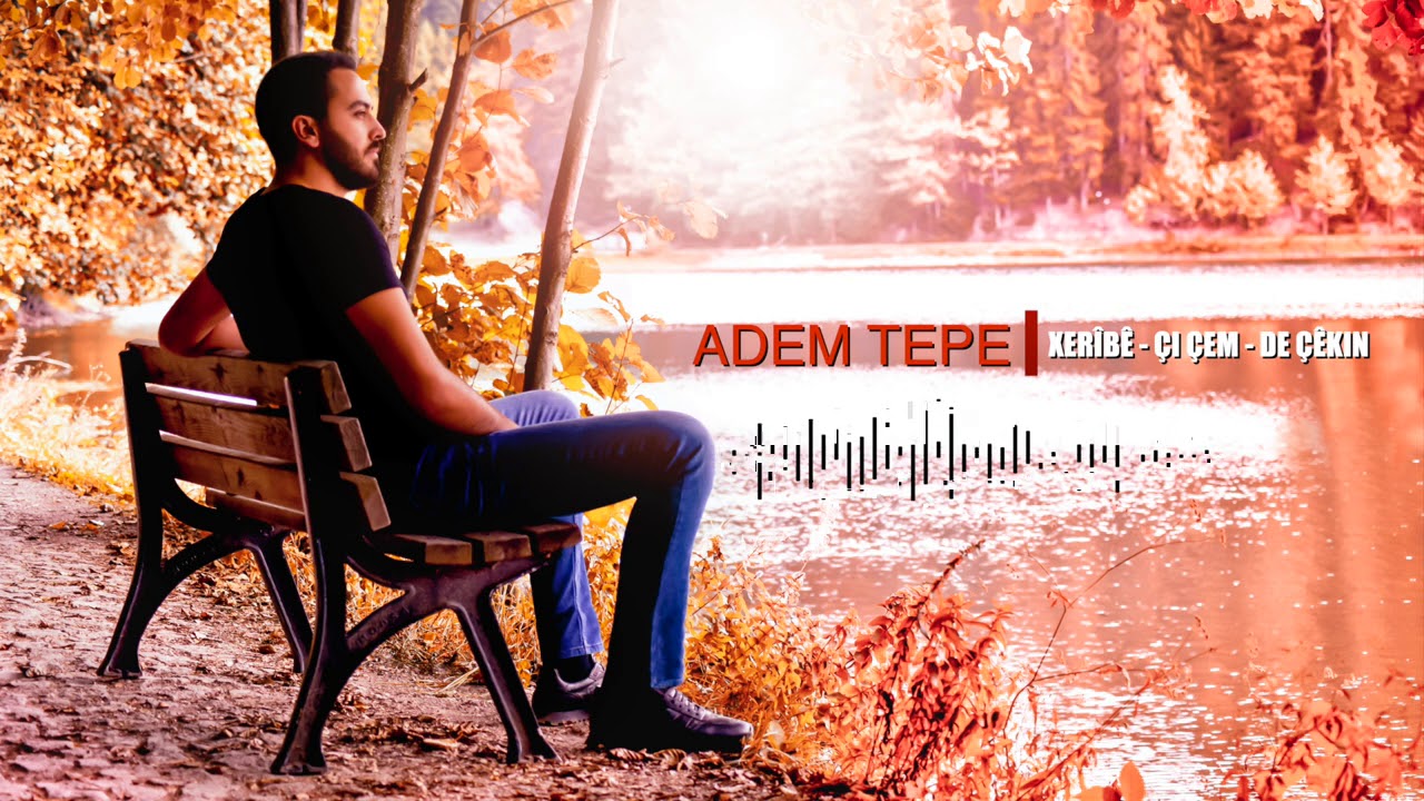 ADEM TEPE - XERÎBÊ * ÇI ÇEM * DE ÇÊKIN [Official Music]