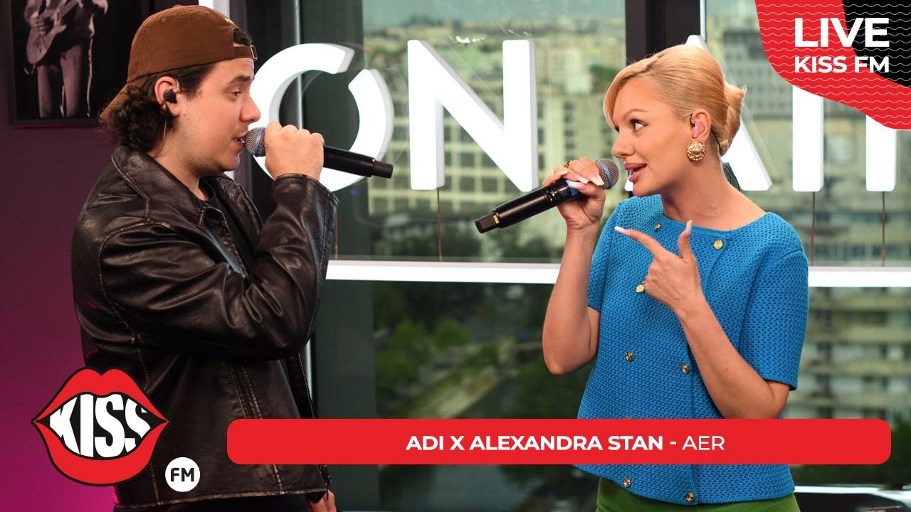 ADI x ALEXANDRA STAN - Aer (LIVE @ KISS FM)