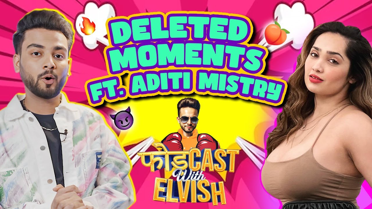 Aditi Mistry chose Arfeen Khan Over Salman? Hain?! Phodcast with Elvish