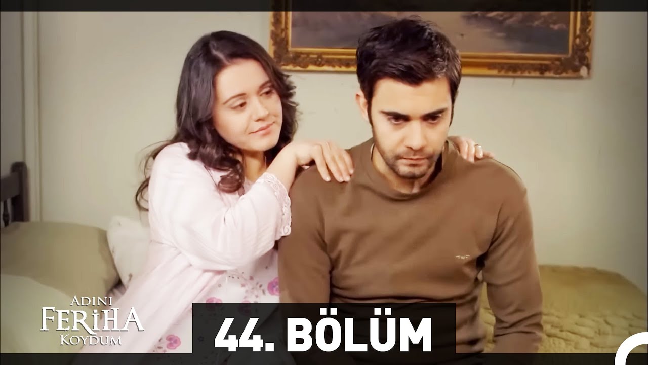 Adını Feriha Koydum 44. Bölüm