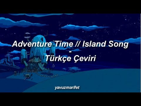 Adventure Time - Island Song Türkçe Çeviri (Come Along With Me ) [klasik versiyon]
