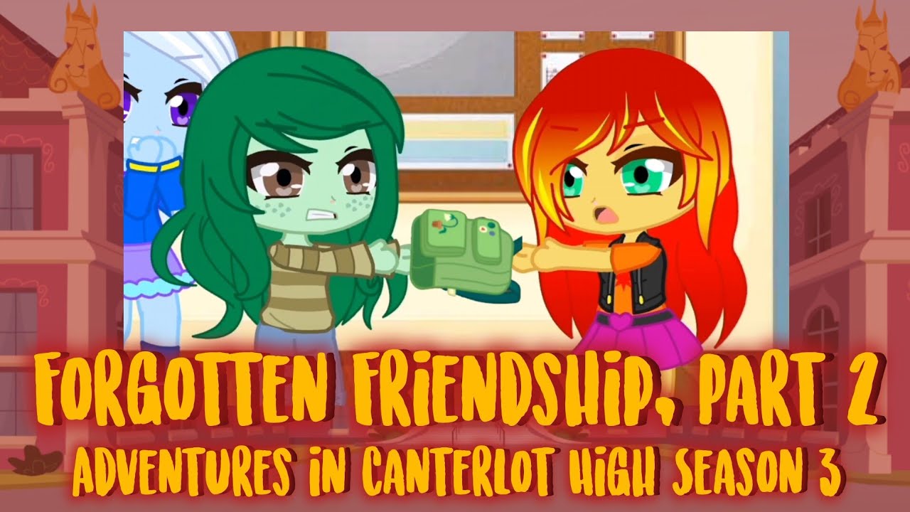 Adventures in Canterlot High (Season 3 Episode 11: Forgotten Friendship Part 2) (Season 3 Finale)