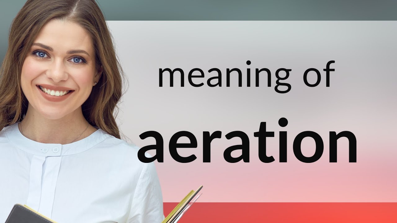 Aeration • meaning of AERATION