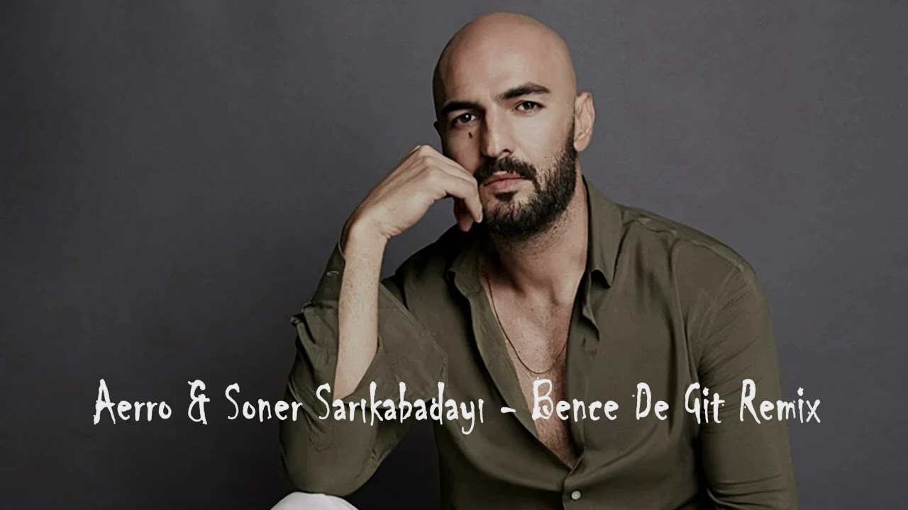 Aerro & Soner Sarıkabadayı - Bence De Git (Burak Yılmaz Remix)