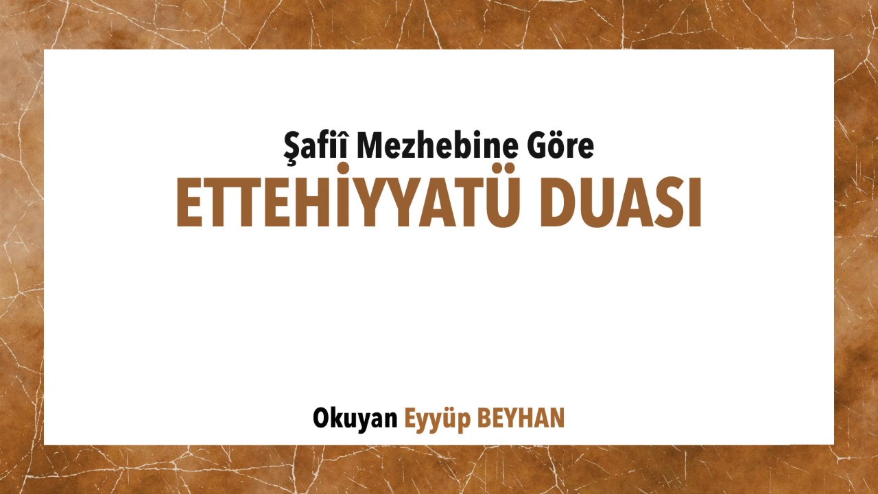 Şafii Mezhebine Göre Ettehiyyatü Duası- Eyyüp BEYHAN