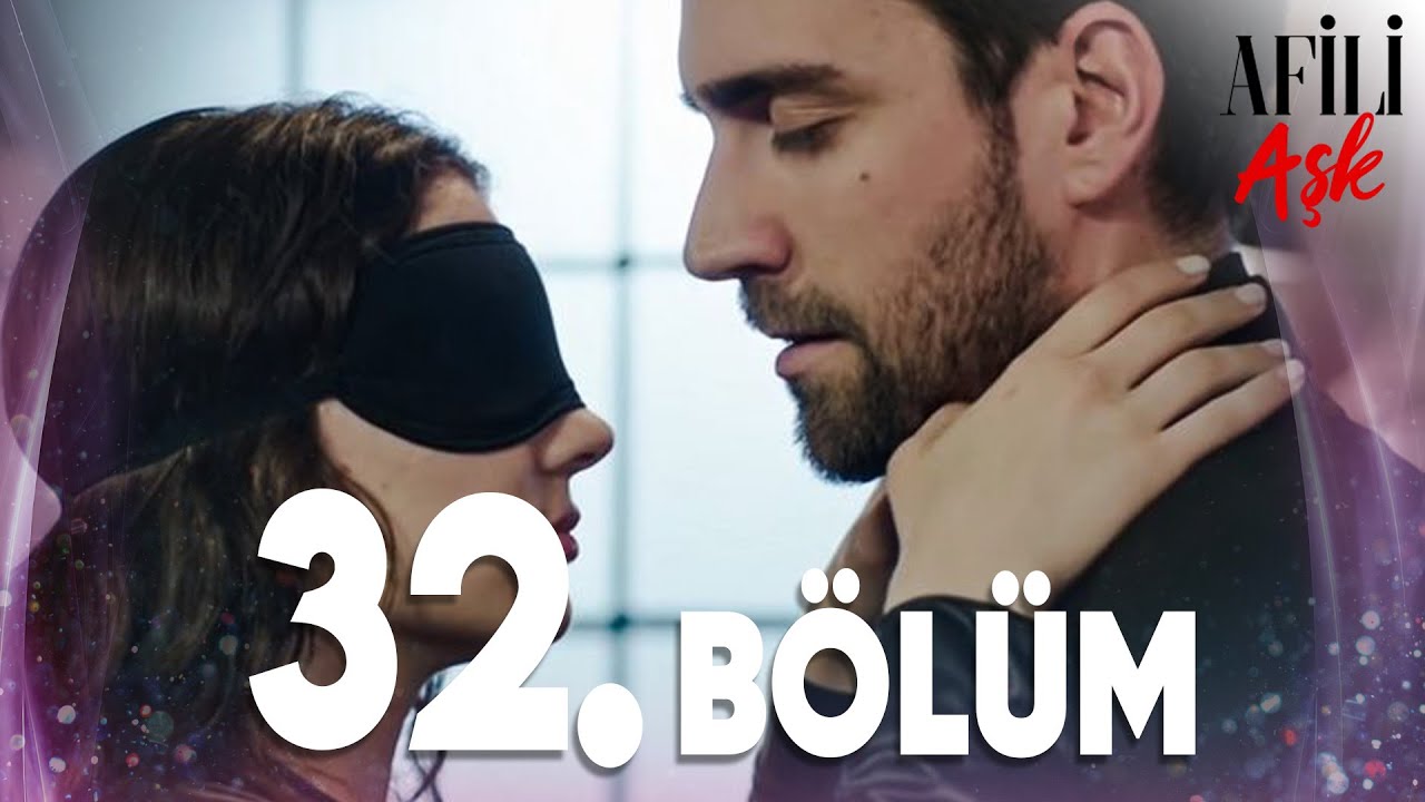Afili Aşk 32.Bölüm - Full Bölüm