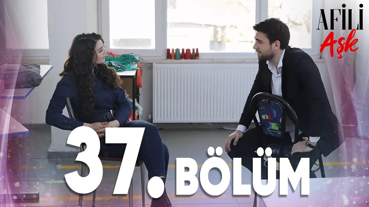 Afili Aşk 37.Bölüm - Full Bölüm
