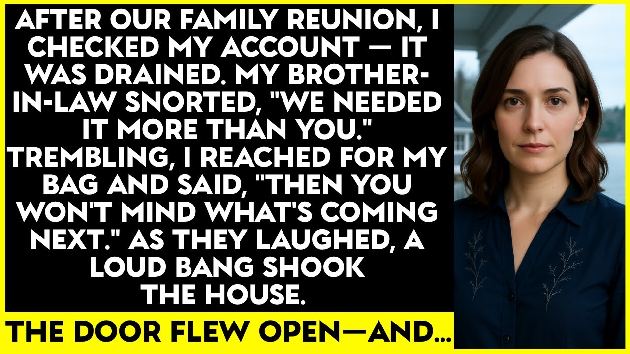 After Our Family Reunion, I Checked My Account—It Was Drained. My Brother-In-Law Snorted, “We Needed
