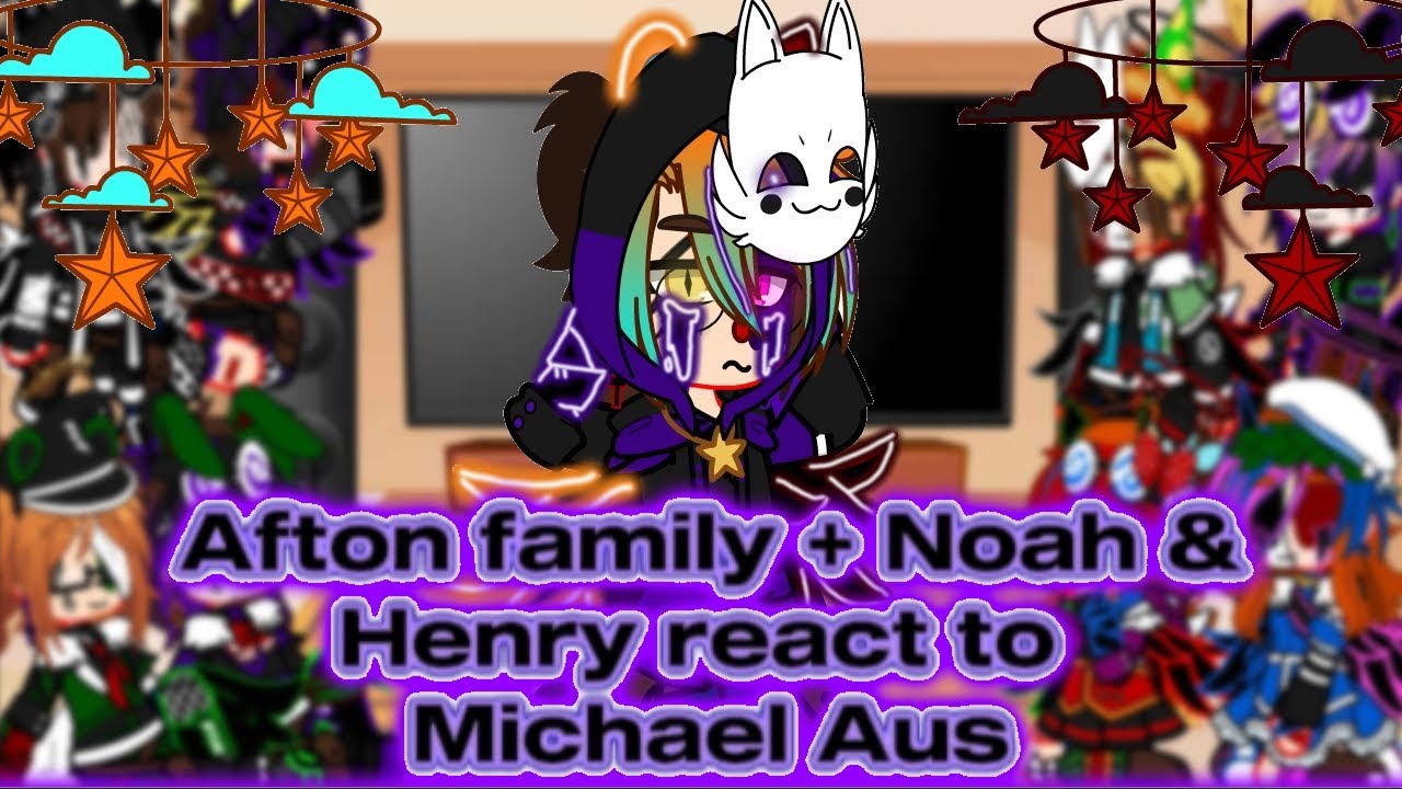 Afton family+Noah & Henry react to Michael's Aus Remake, 50k subs special. My Au, GC