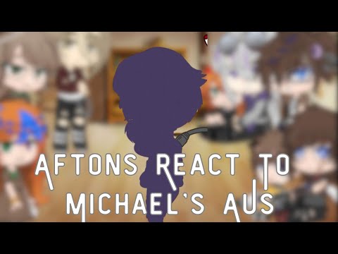 Aftons(+Henry, Clara, and Ennard/Noah) React To Michael's AUs (Read Description) Gacha Nebula