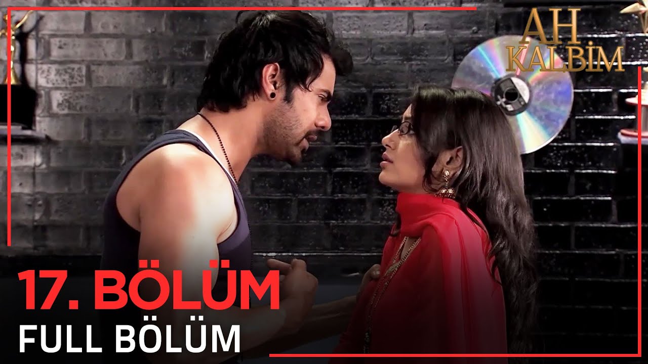 Ah Kalbim 17. Bölüm (Uzun Versiyon)