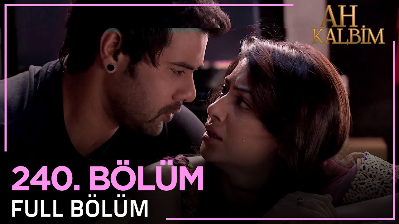 Ah Kalbim 240. Bölüm