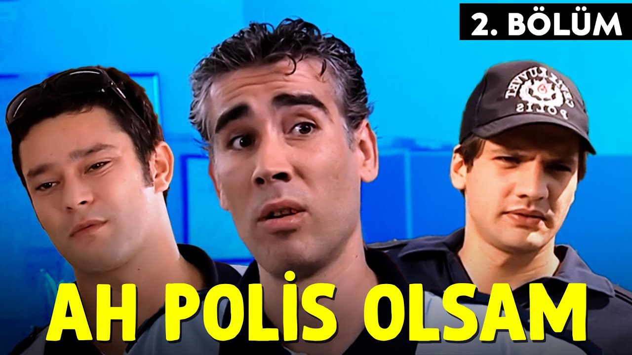 Ah Polis Olsam 2.Bölüm