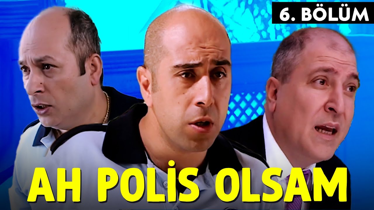 Ah Polis Olsam 6.Bölüm