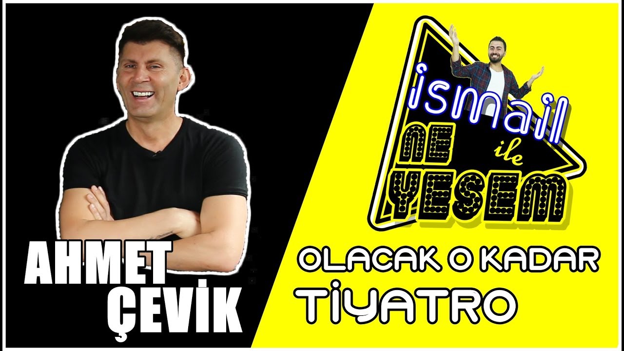 Ahmet Çevik | Olacak O Kadar | Tiyatro | Oyunculuk | Burger@