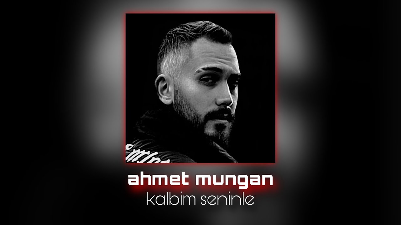 Ahmet Mungan - Kalbim Seninle @ahmetmungan