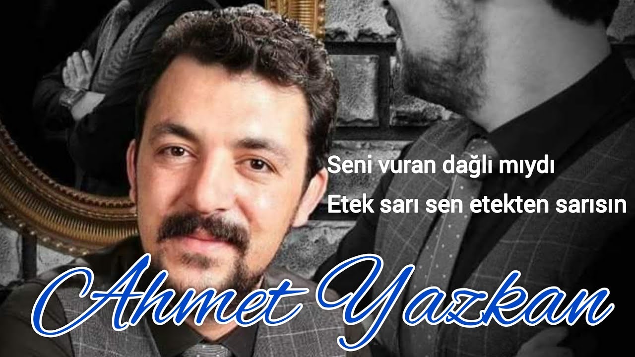 Ahmet Yazkan  - Seni vuran dağlı mıydı - Etek sarı