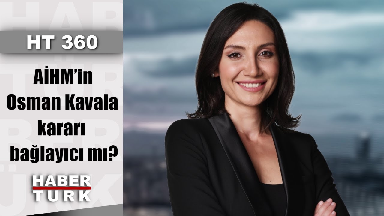 AİHM’in Osman Kavala kararı bağlayıcı mı? | HT 360 - 11 Aralık 2019