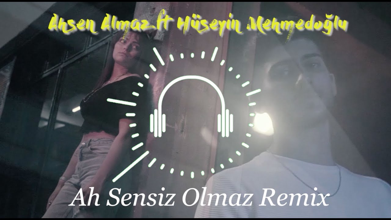 Ahsen Almaz feat. Hüseyin Mehmedoğlu - Ah Sensiz Olmaz (Remix)
