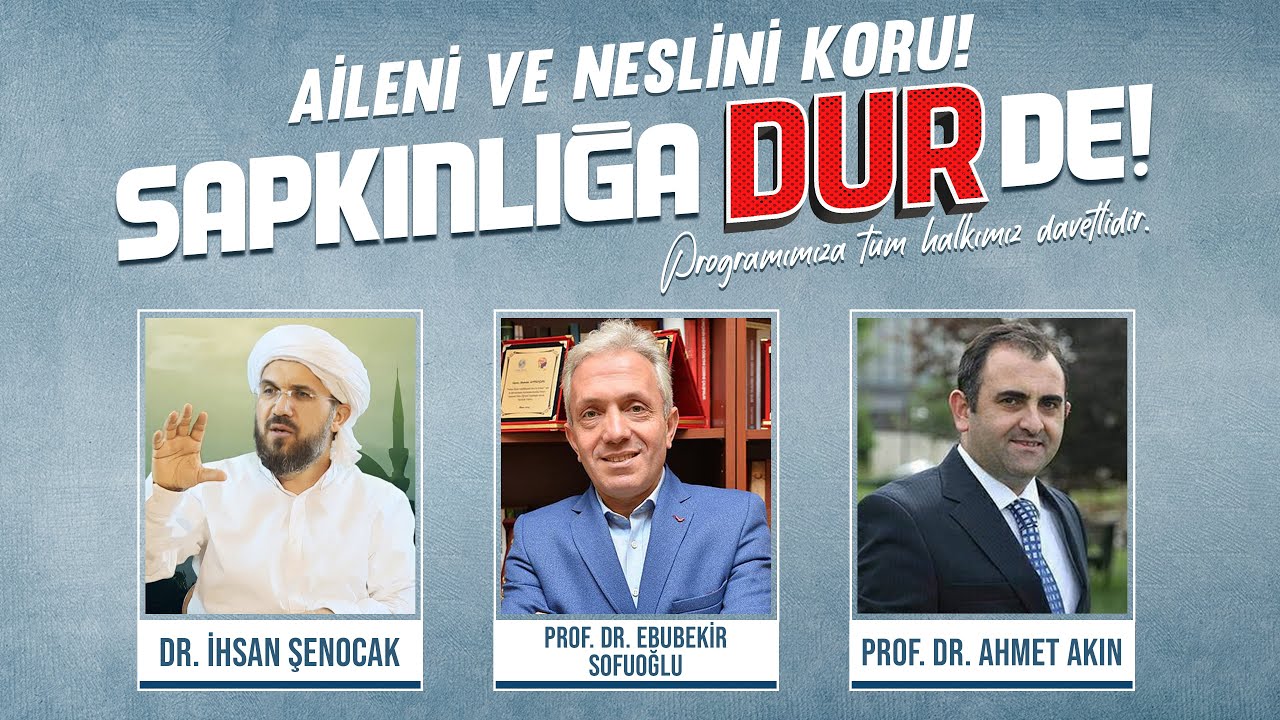 Aileni ve Neslini Koru - İhsan Şenocak,  Prof. Dr. Ebubekir Sofuoğlu ve Prof. Dr. Ahmet Akın