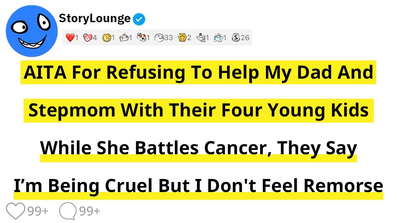 AITA For Refusing To Help My Dad And Stepmom With Their Four Young Kids While She Battles Cancer...