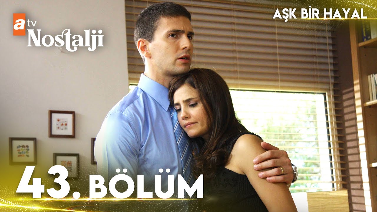 Aşk Bir Hayal 43. Bölüm