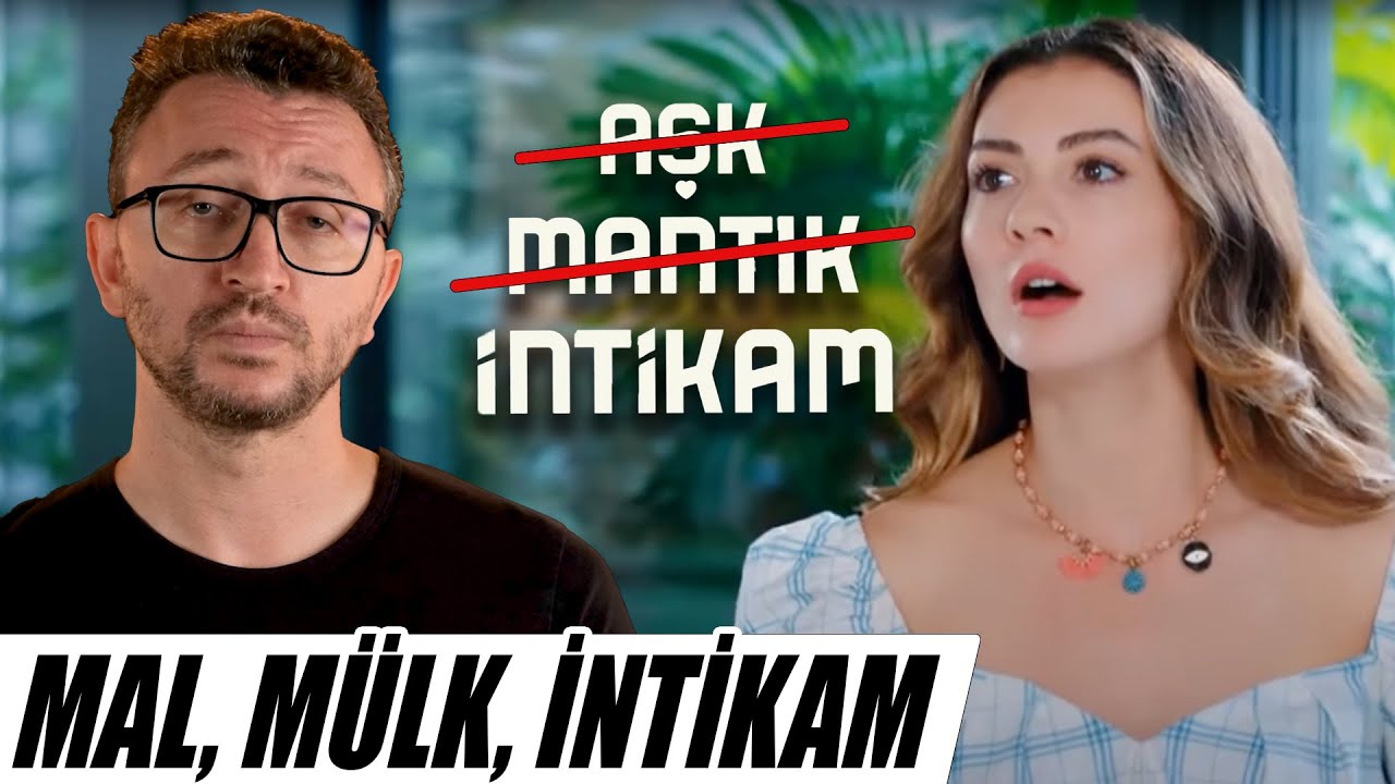 AŞK MANTIK İNTİKAM Dizi İncelemesi - Mal Mülk İntikam