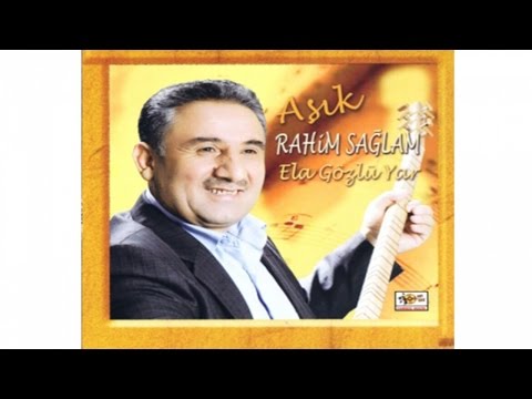Aşık Rahim Sağlam - Ela Gözlü Yar