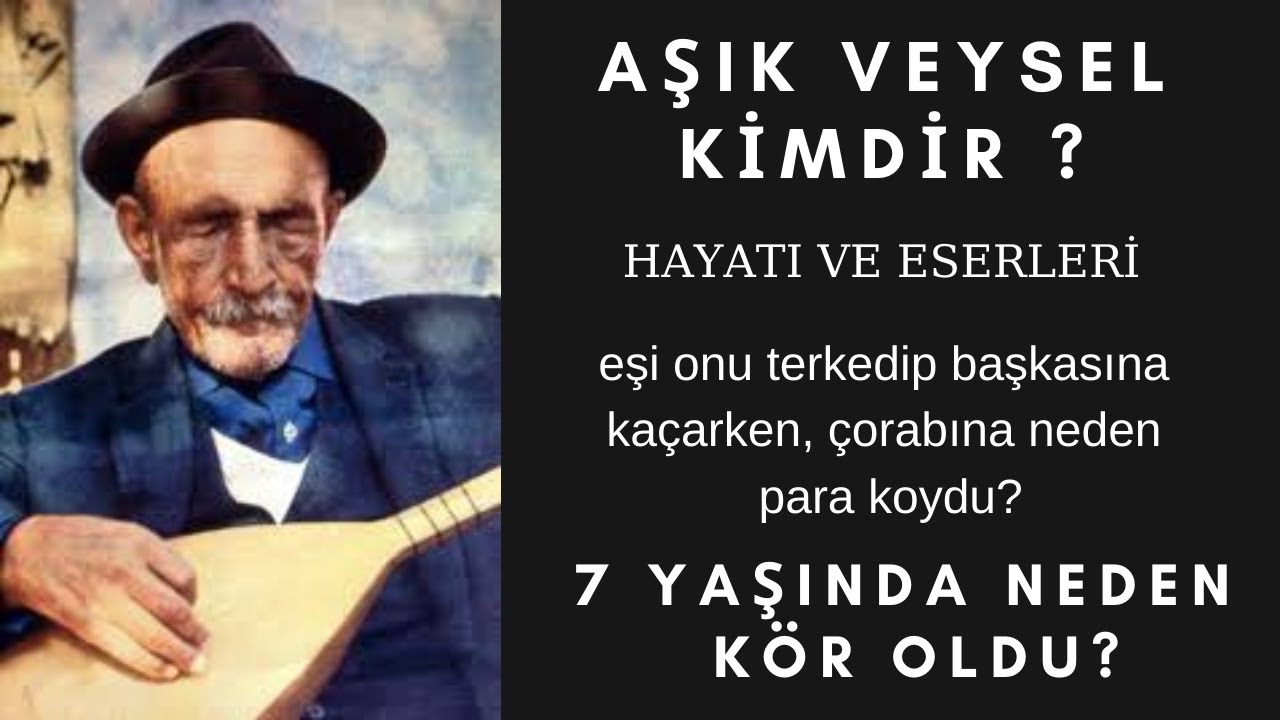 Aşık Veysel Kimdir ? / Aşık Veysel'in Hayatı ve Eserleri