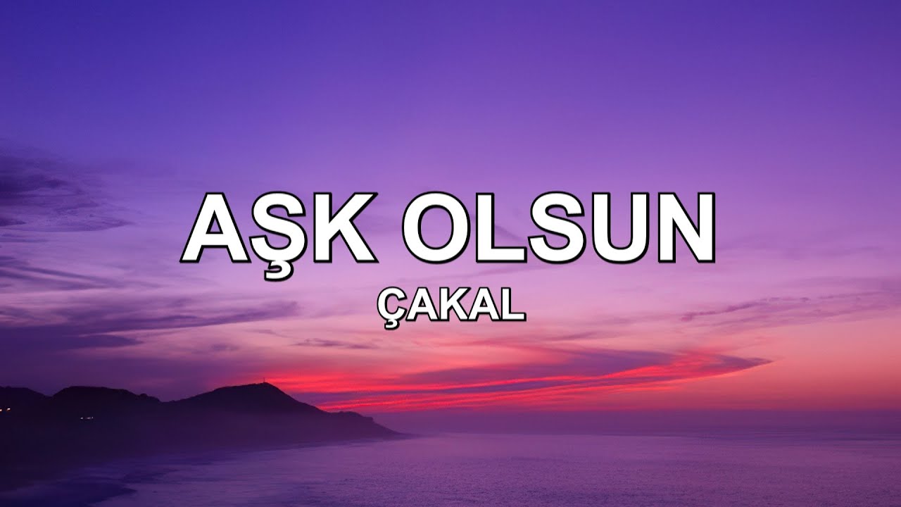 Çakal - Aşk Olsun (Lyrics - Sözleri)