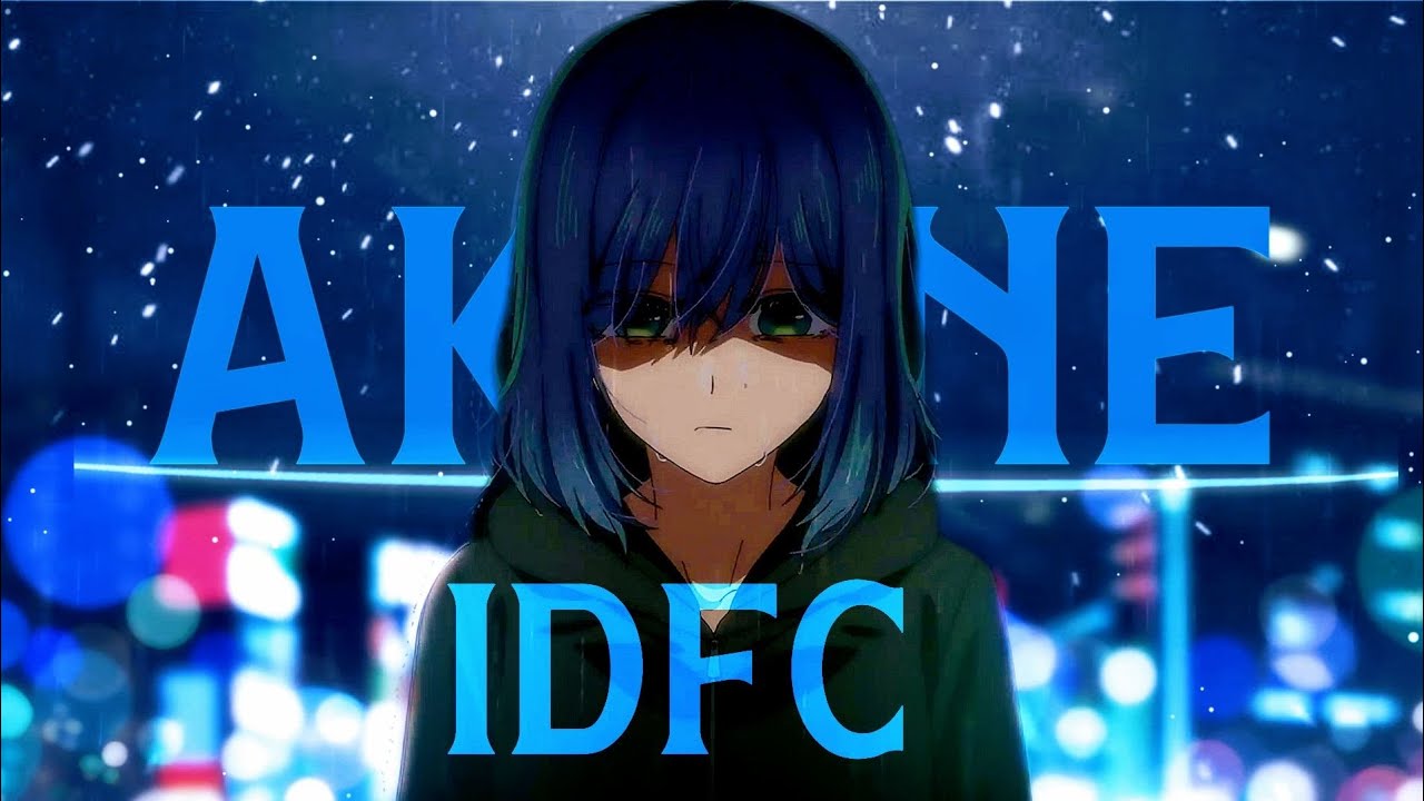 Akane - IDFC Sad (Edit/Amv) 💙.