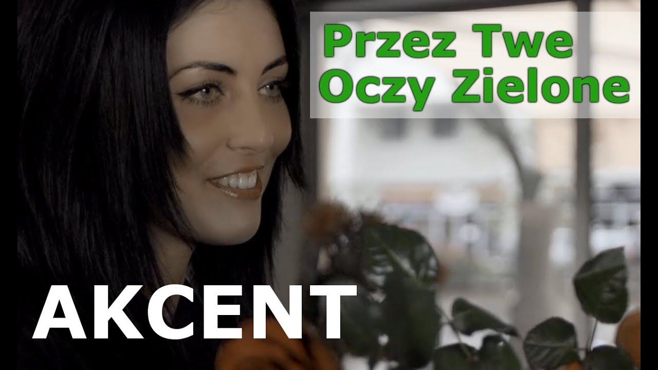 Akcent - Przez Twe Oczy Zielone (Oficjalny Teledysk) Napisy PL