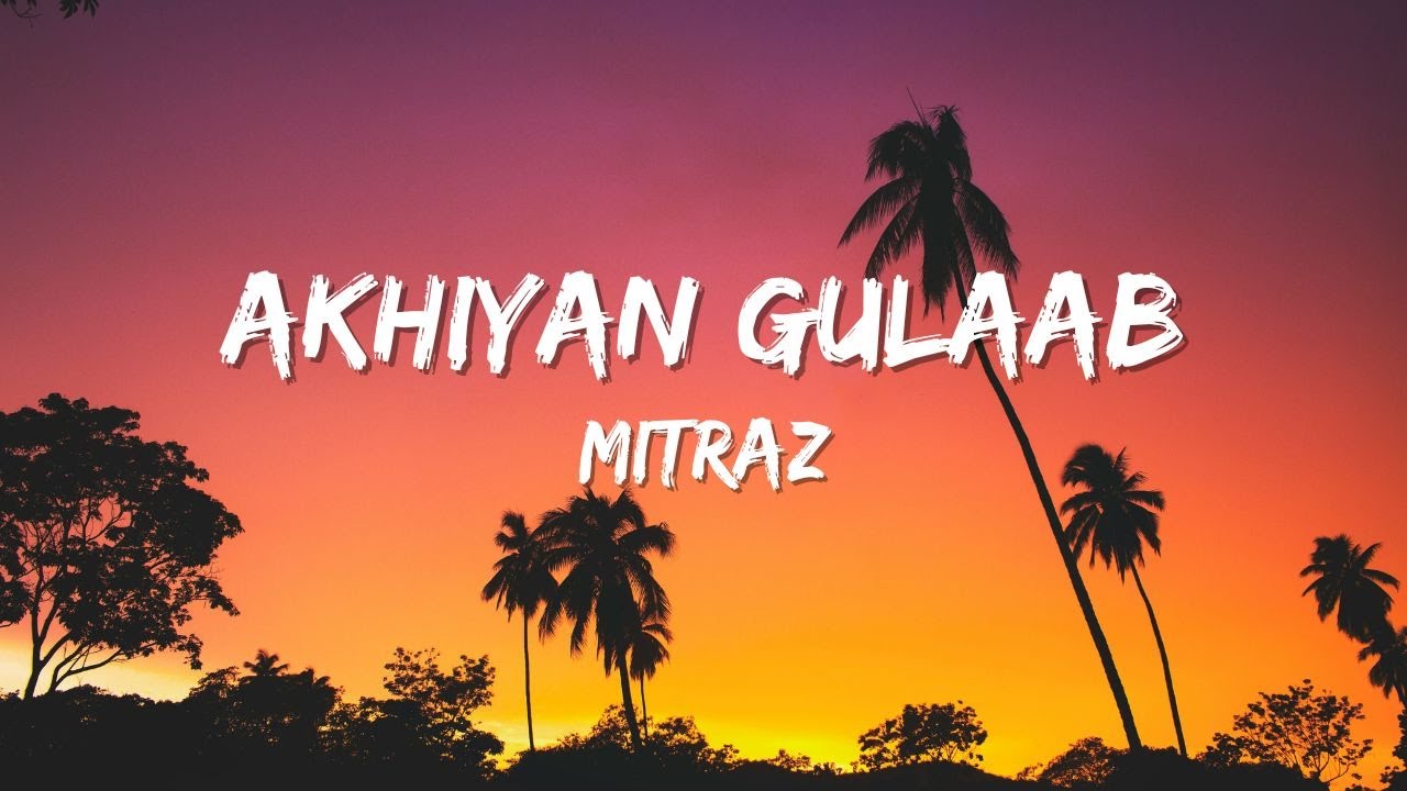 Akhiyan Gulaab - Mitraz - Lyrics🎵