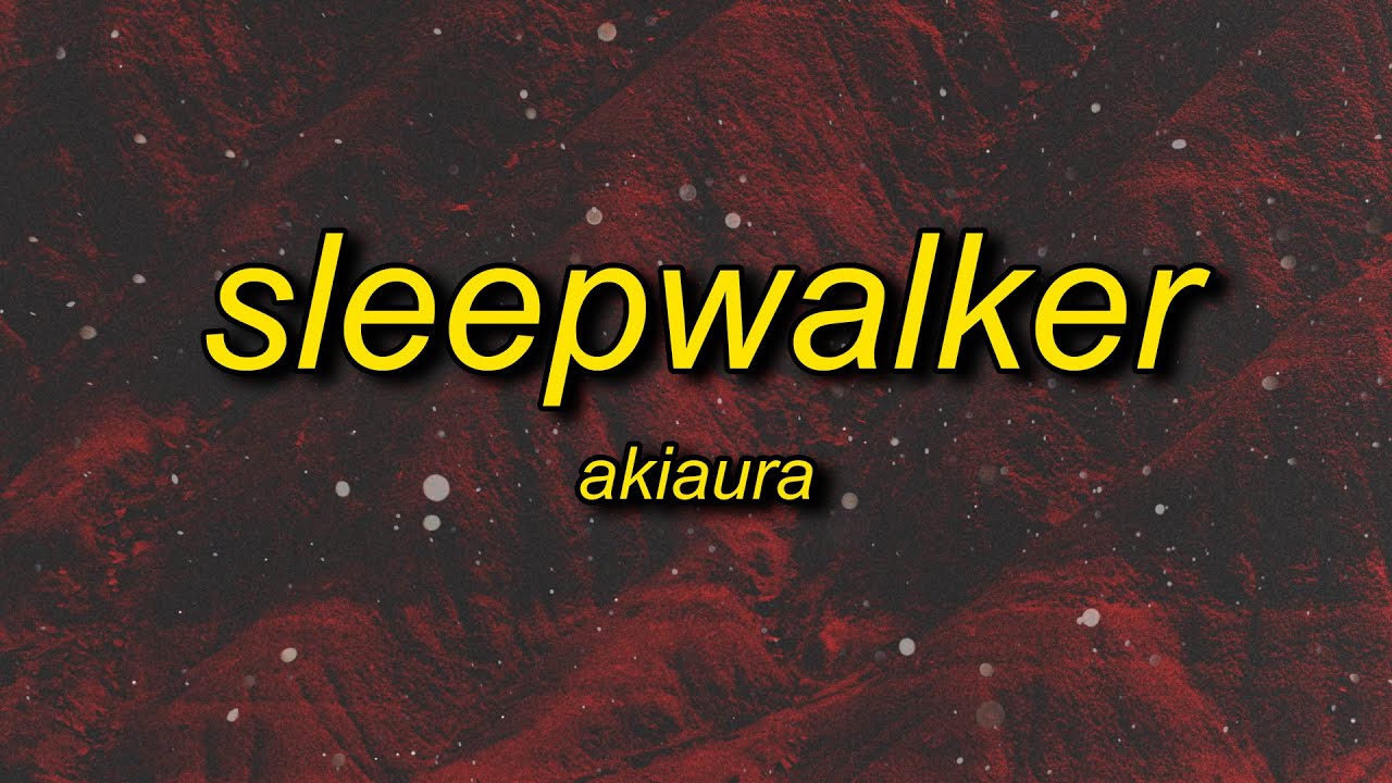 akiaura - sleepwalker (slowed) lyrics