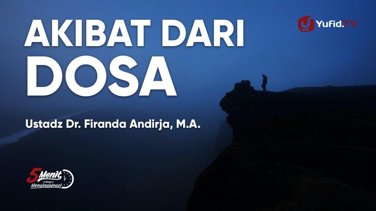 Akibat dari Dosa - Ustadz Dr. Firanda Andirja, M.A. - 5 Menit yang Menginspirasi