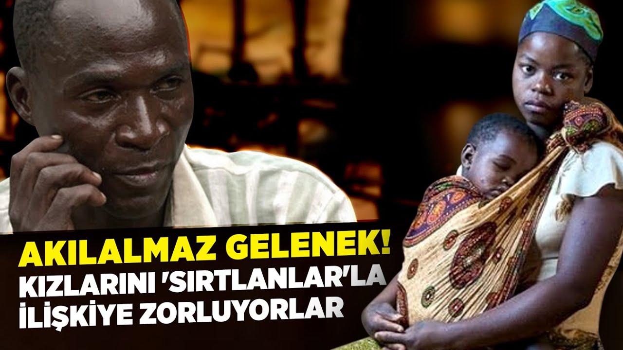 Akılamaz Gelenek!  Küçük Kızlarını ''Sırtlanlar''la İlişkiye Zorluyorlar