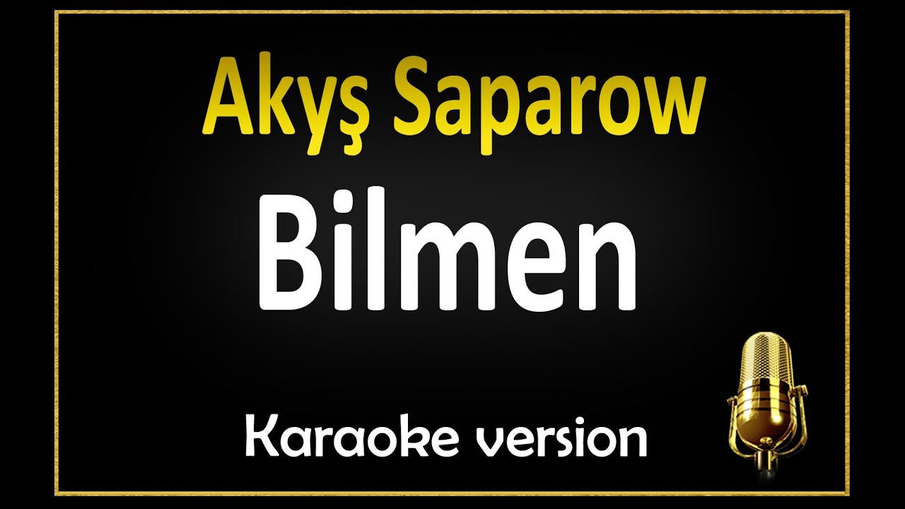 Akyş Saparow - Bilmen