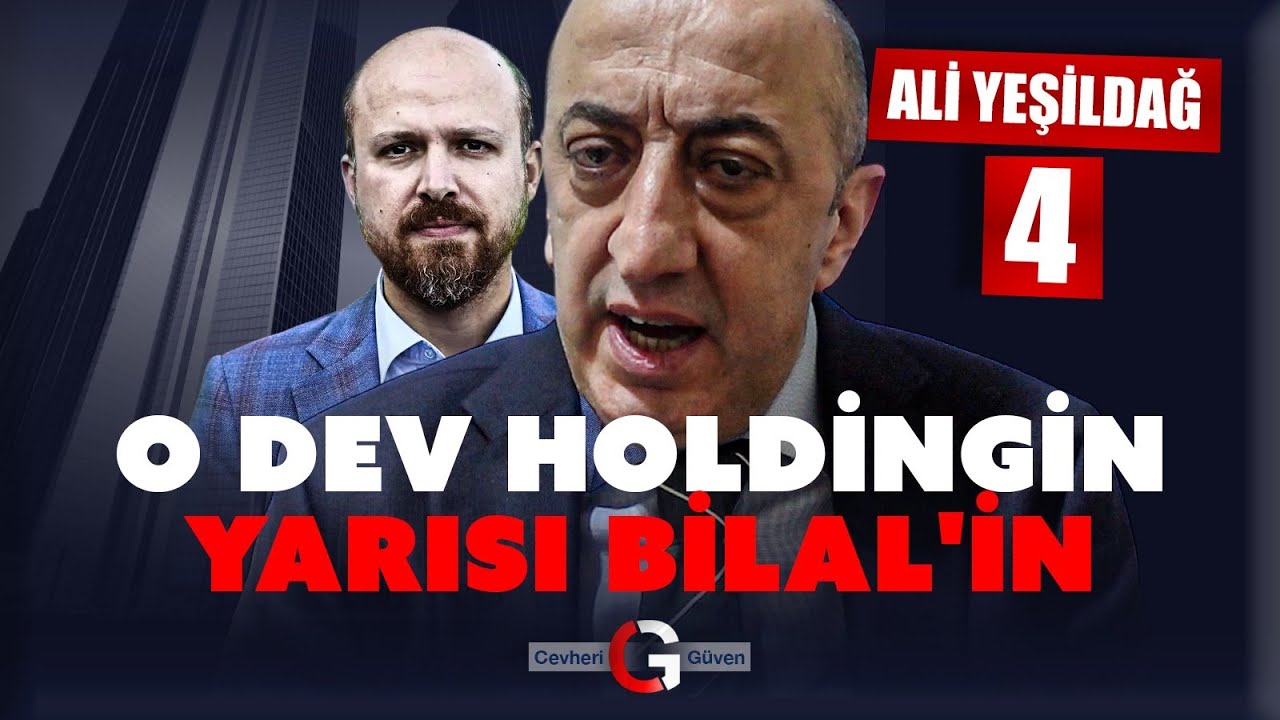ALİ YEŞİLDAĞ 4: O HOLDİNGİN YARISI BİLAL'İN