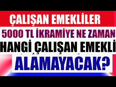 Çalışan Emekliler 5000 TL ikramiye Ne Zaman? Hangi Çalışan Emekli Alamayacak?