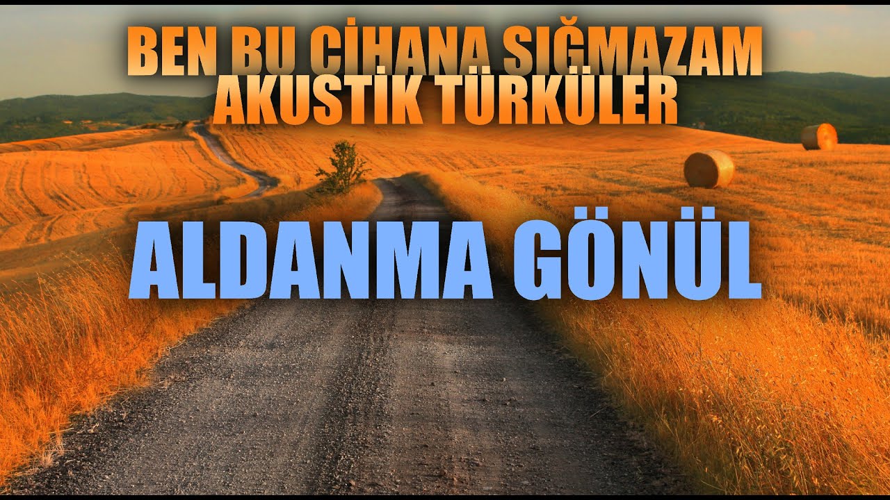 ALDANMA GÖNÜL 🎵 Ben Bu Cihana Sığmazam Akustik Türküler - Enes Yolcu #benbucihanasığmazam