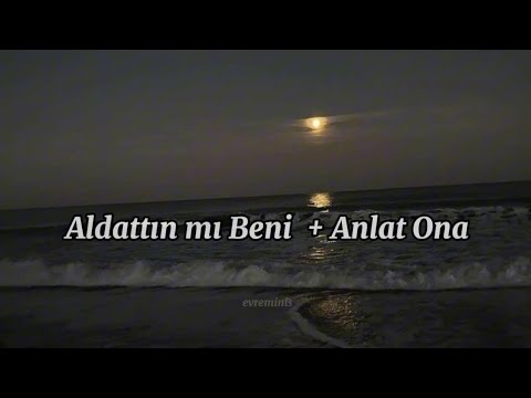 Aldattın mı Beni + Anlat Ona ( Lyrics / speed up )