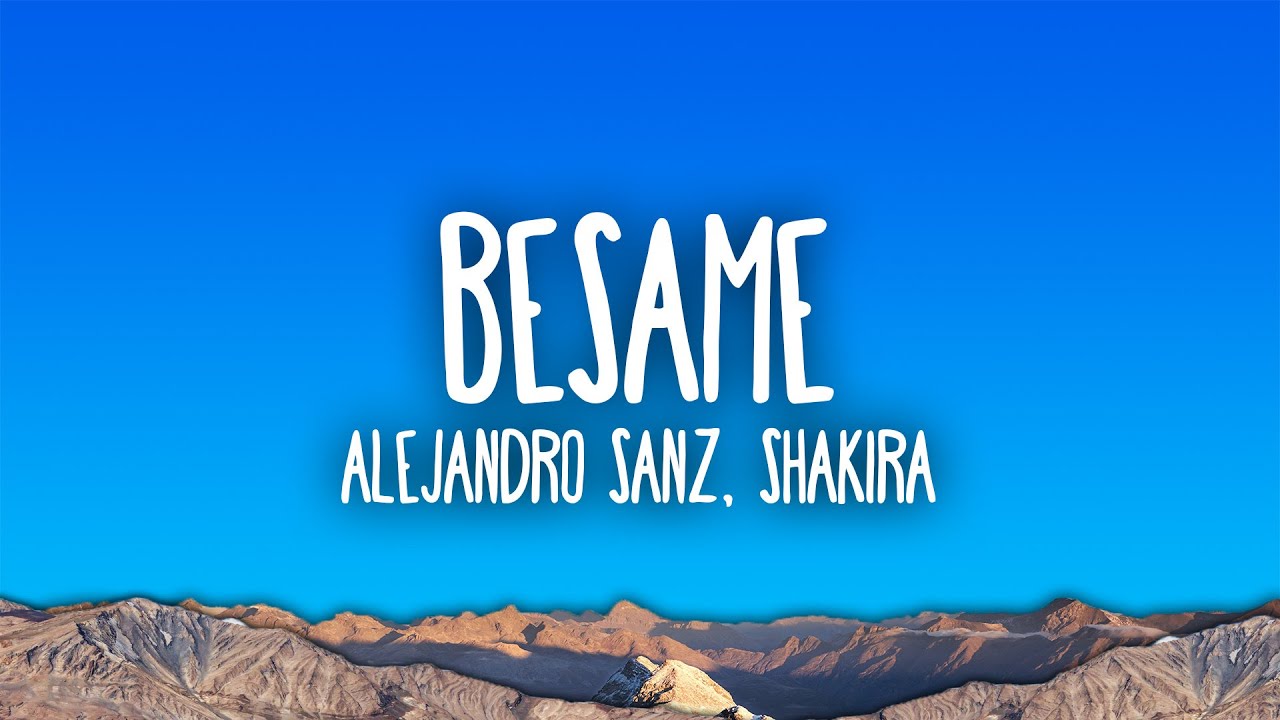 Alejandro Sanz, Shakira - Bésame