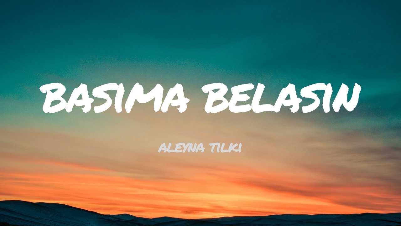 Aleyna Tilki - Başıma Belasın (lyrics)