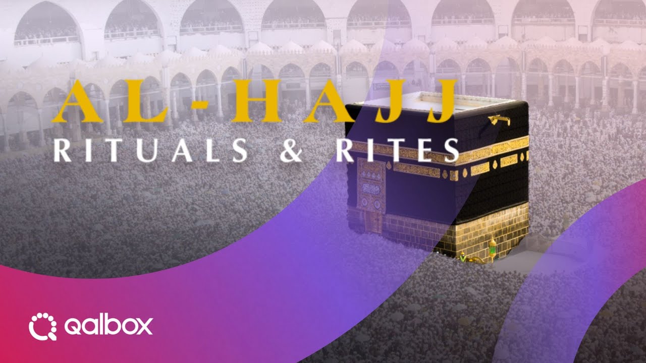 Al-Hajj Rituals & Rites  | Qalbox by Muslim Pro