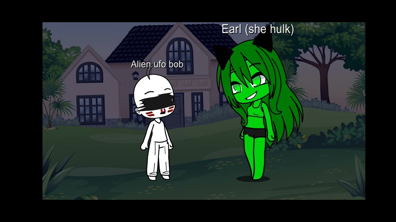 Alien ufo bob meets Earl (she hulk) gacha club
