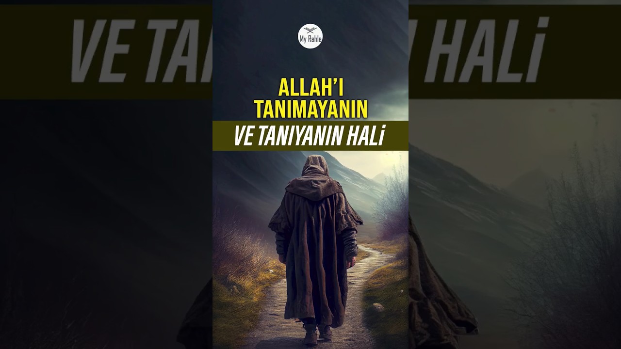 Allah'ı Tanımayanın Ve Tanıyanın Hali
