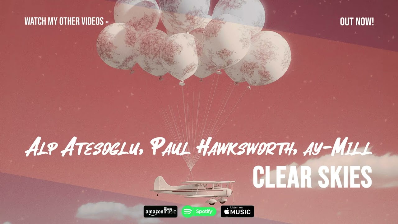 Alp & Paul Hawksworth & ay-Mill - Clear Skies (Music Video)