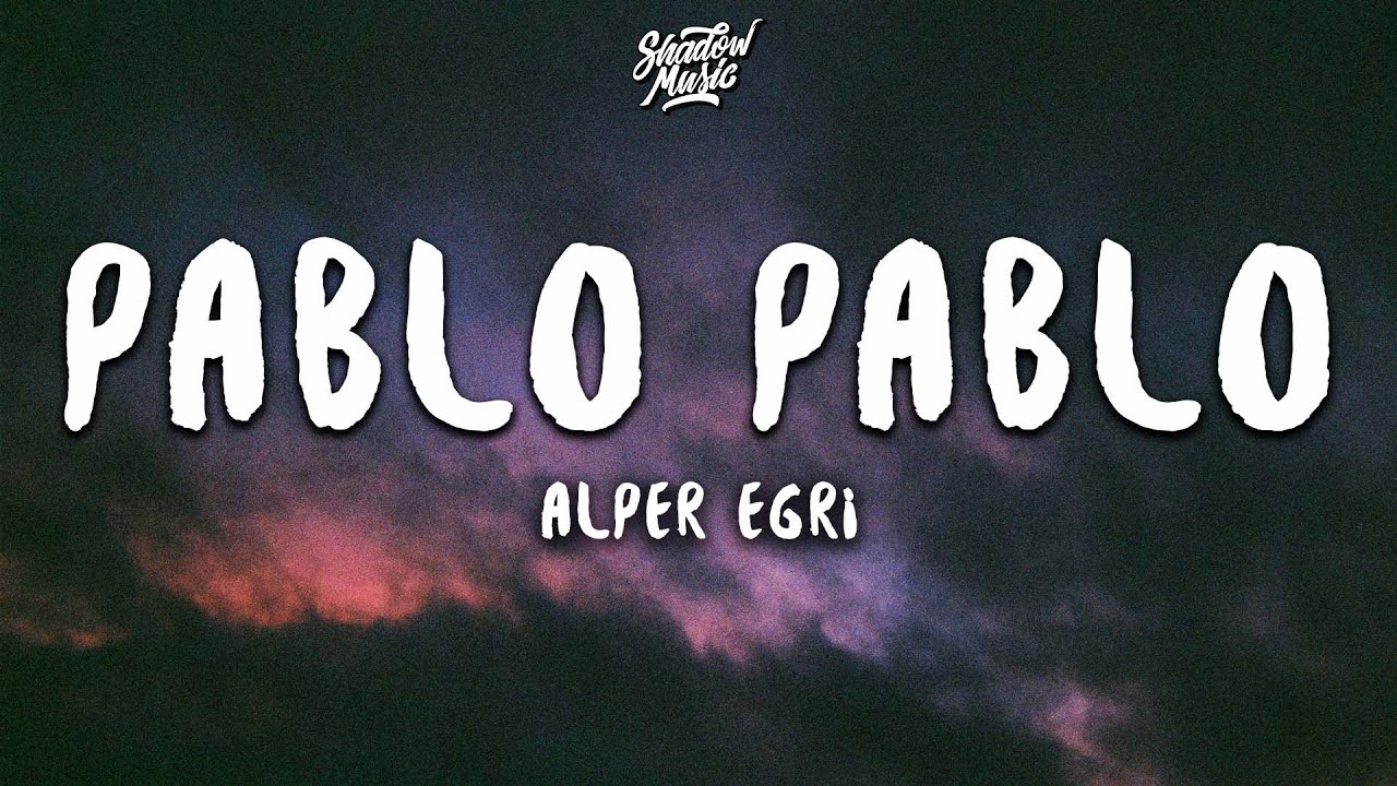 Alper Egri - Pablo Pablo (Lyrics)